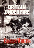 Britain Under Fire  by WHITING, Charles 